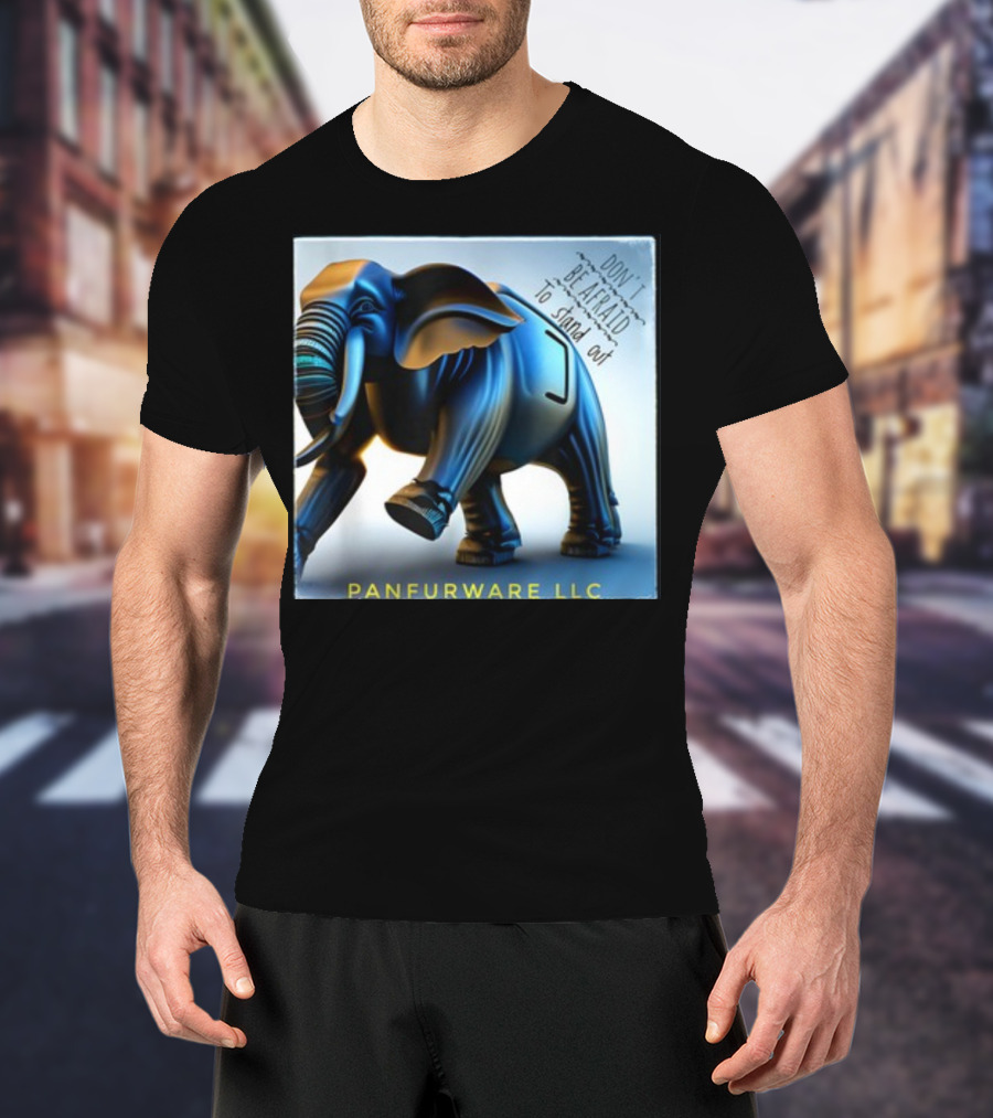 Don't Be Afraid To Stand Out Be The Elephant Panfurware LLC T-Shirt