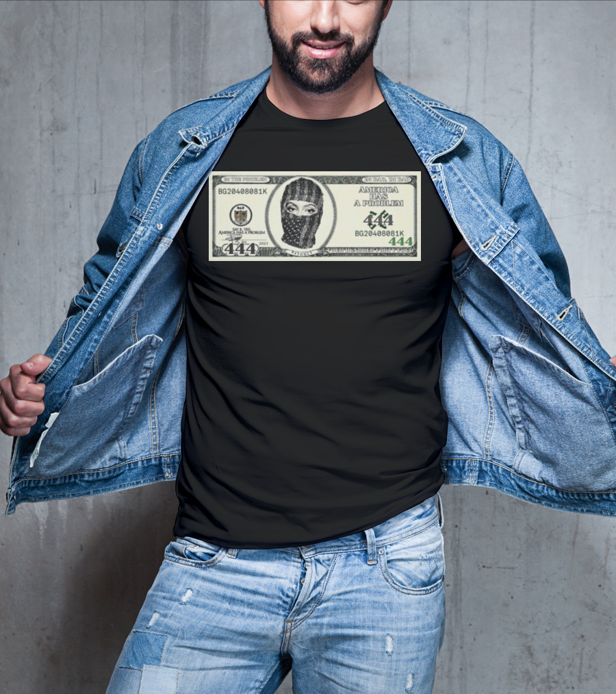 I'm Bad I'm Bad America Has A Problem 444 Dollar Bill Mask 444 T-Shirt