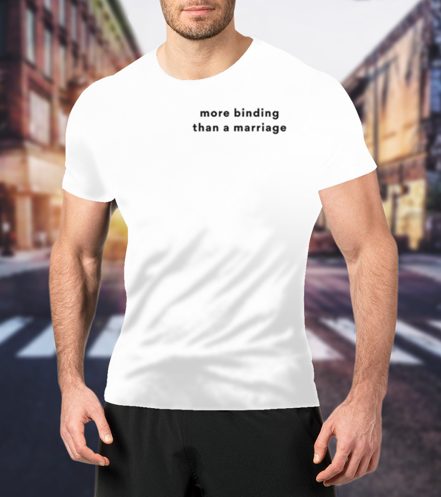 More Binding Than A Marriage T-Shirt