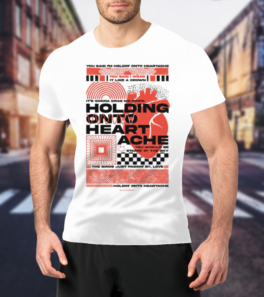 Holding Onto Heartache You Should Be Starin' At The Sky T-Shirt