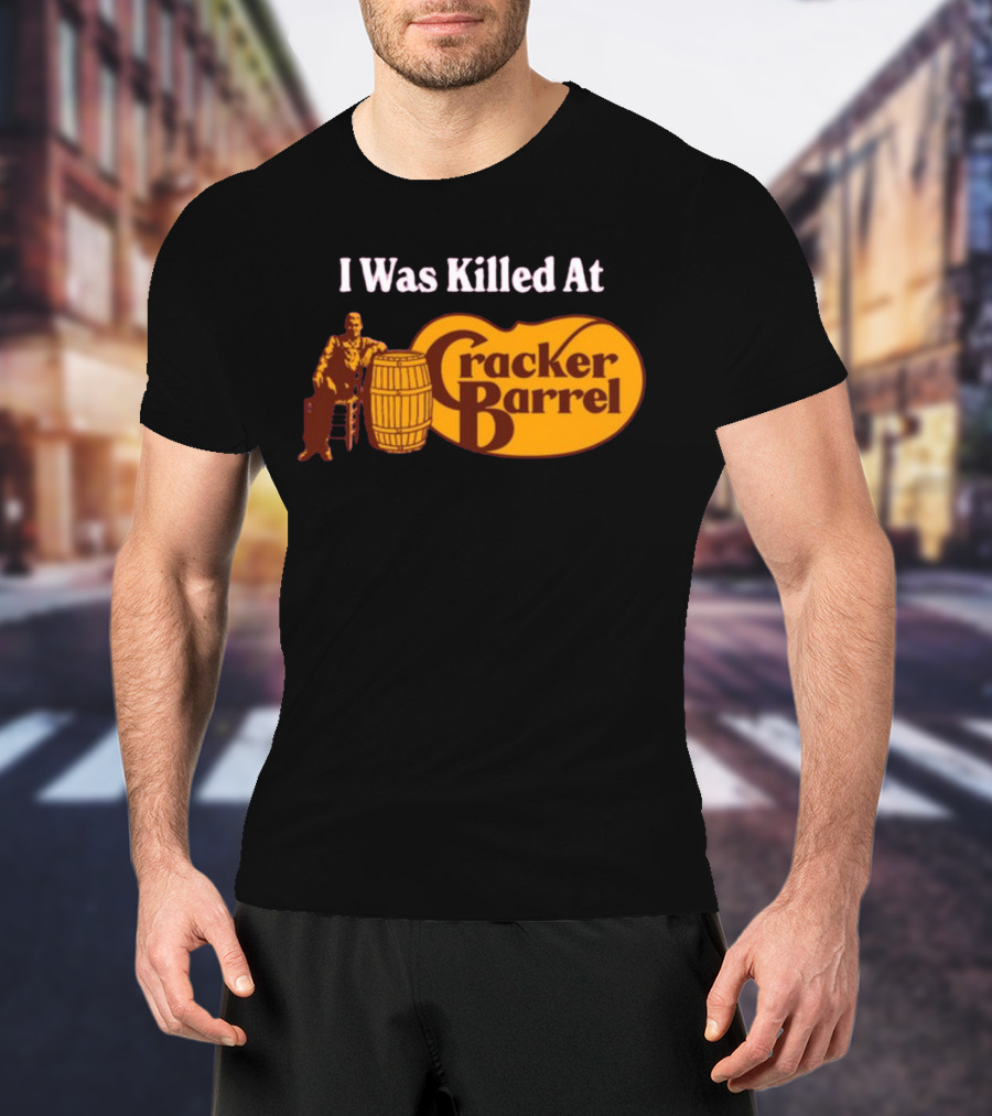 I Was Killed At Cracker Barrel T-Shirt