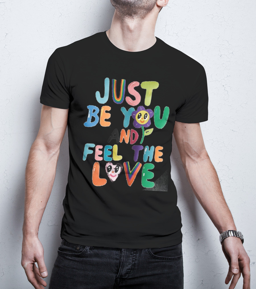 Just Be You And Feel The Love Colorful Flower Faces T-Shirt