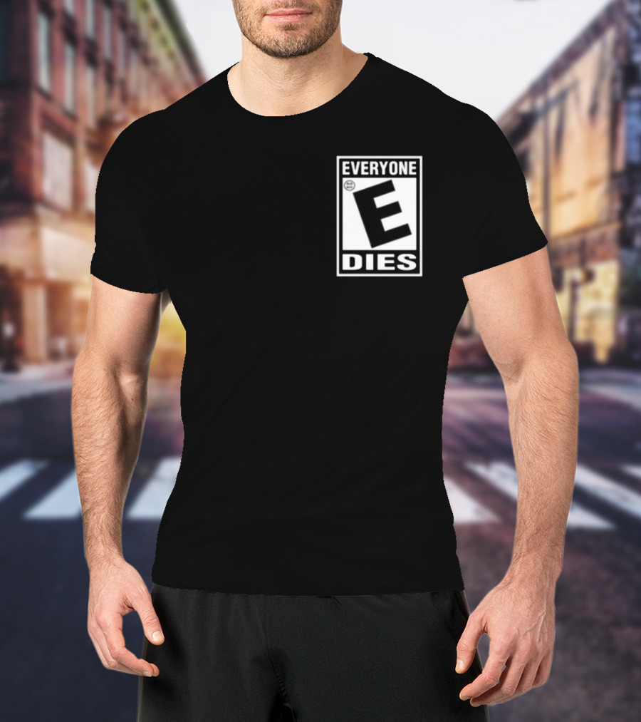 Everyone E Dies E Rating T-Shirt