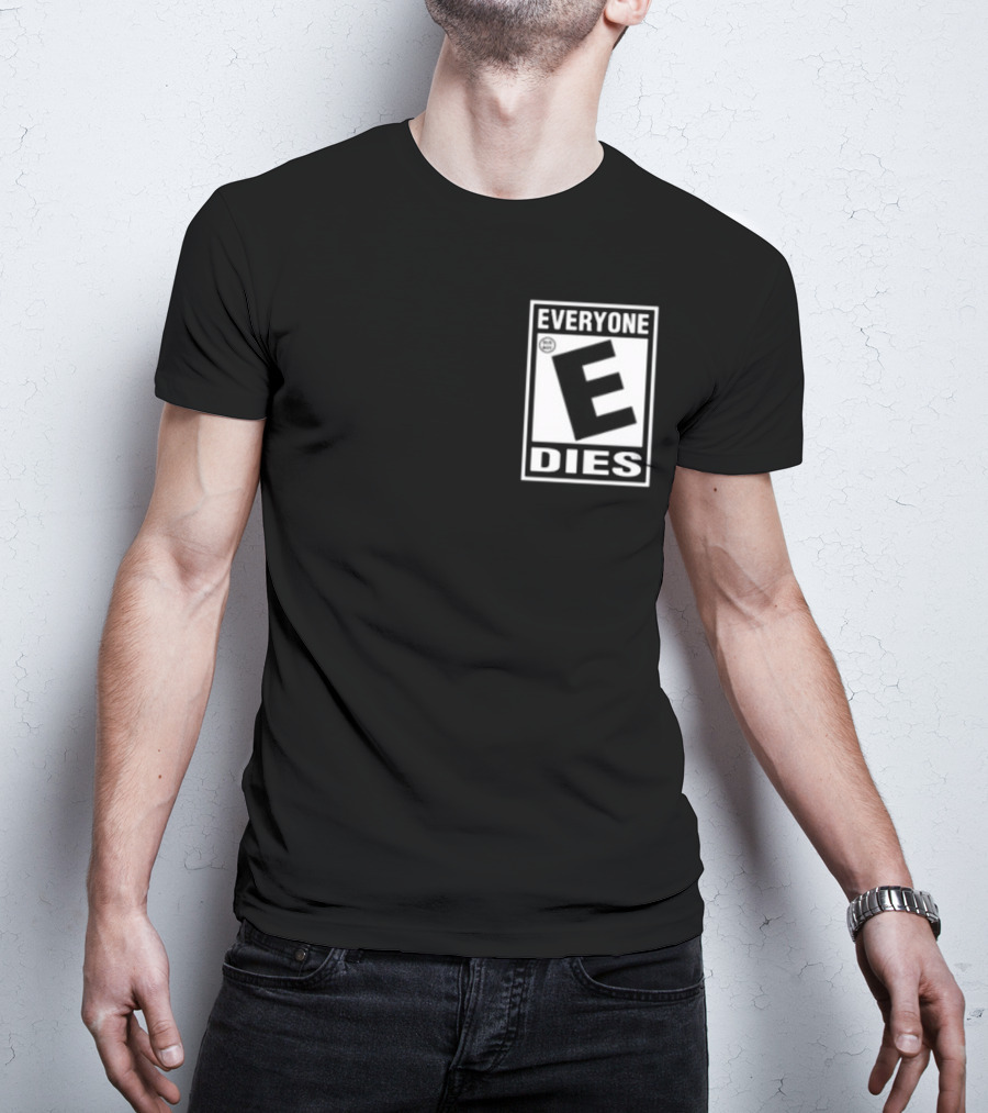 Everyone E Dies E Rating T-Shirt