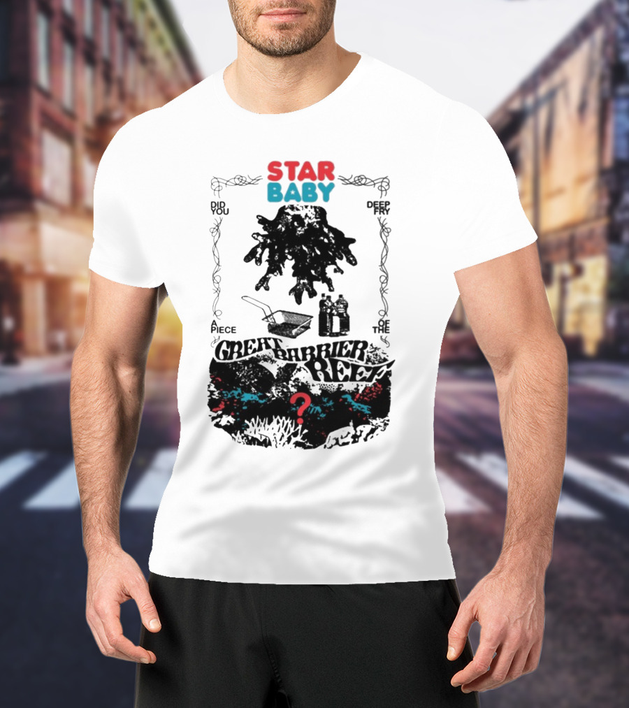 Star Baby Did You Piece The Great Barrier Reef Deep In? T-Shirt