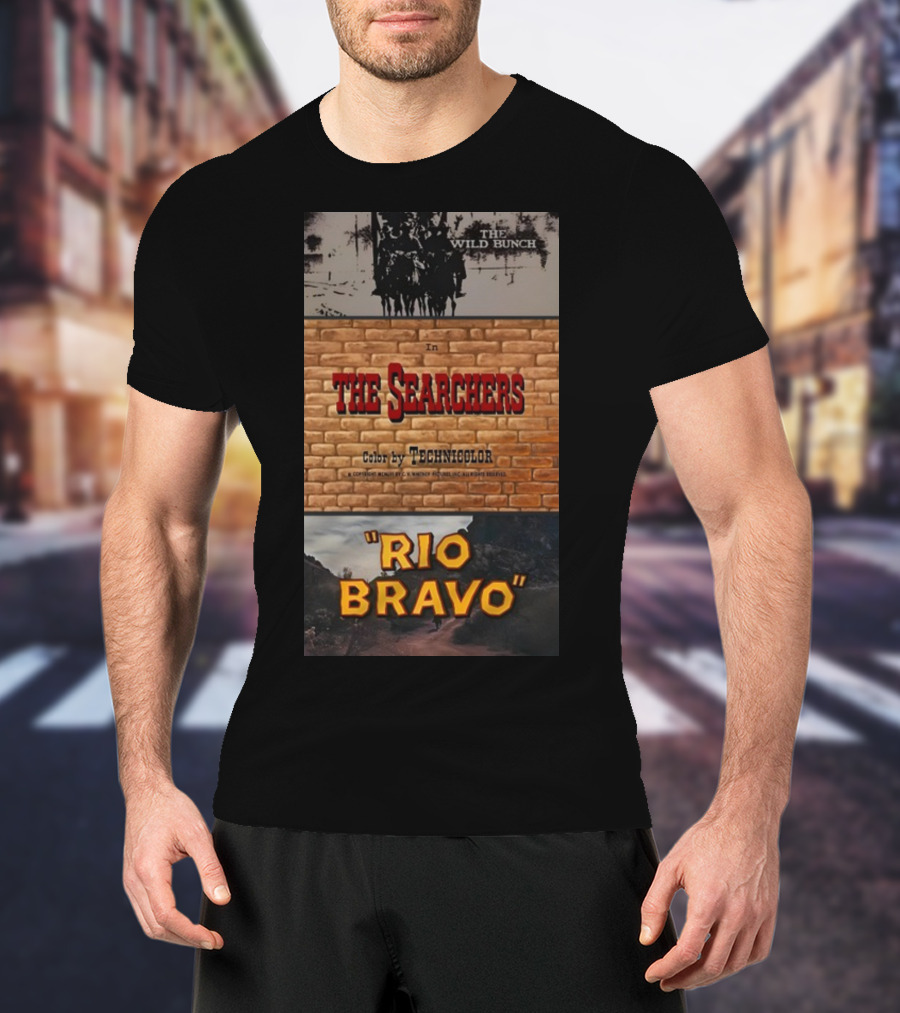 The Wild Bunch In The Searchers Color By Technicolor Rio Bravo T-Shirt