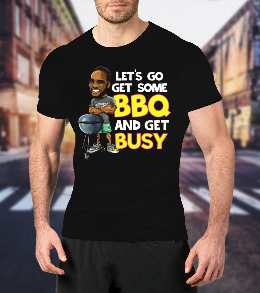Let's Go Get Some BBQ And Get Busy DJJazzyJeff T-Shirt