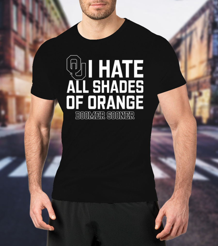 Oklahoma I Hate All Shades Of Orange Boomer Sooner T-Shirt