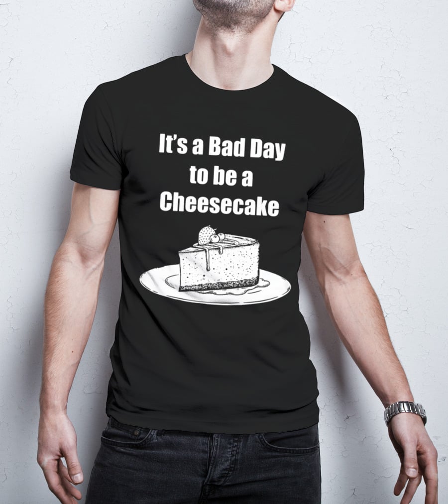 It's A Bad Day To Be A Cheesecake Slice With Strawberries And Cream T-Shirt