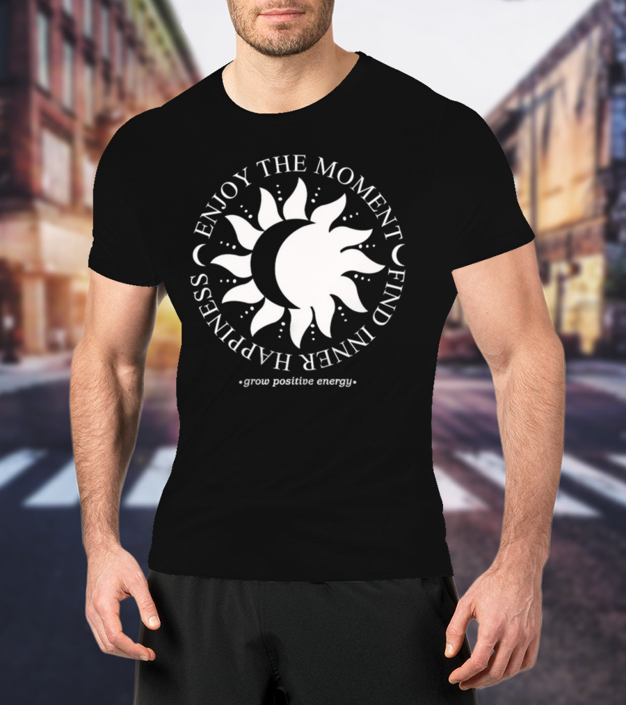 Enjoy The Moment Find Inner Happiness Grow Positive Energy Sun And Moon T-Shirt