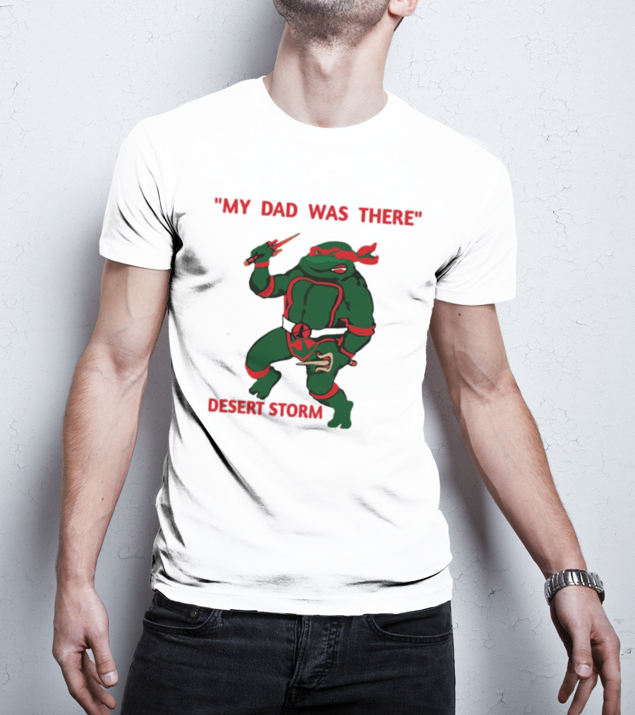 Raphael Turtle My Dad Was There Desert Storm T-Shirt