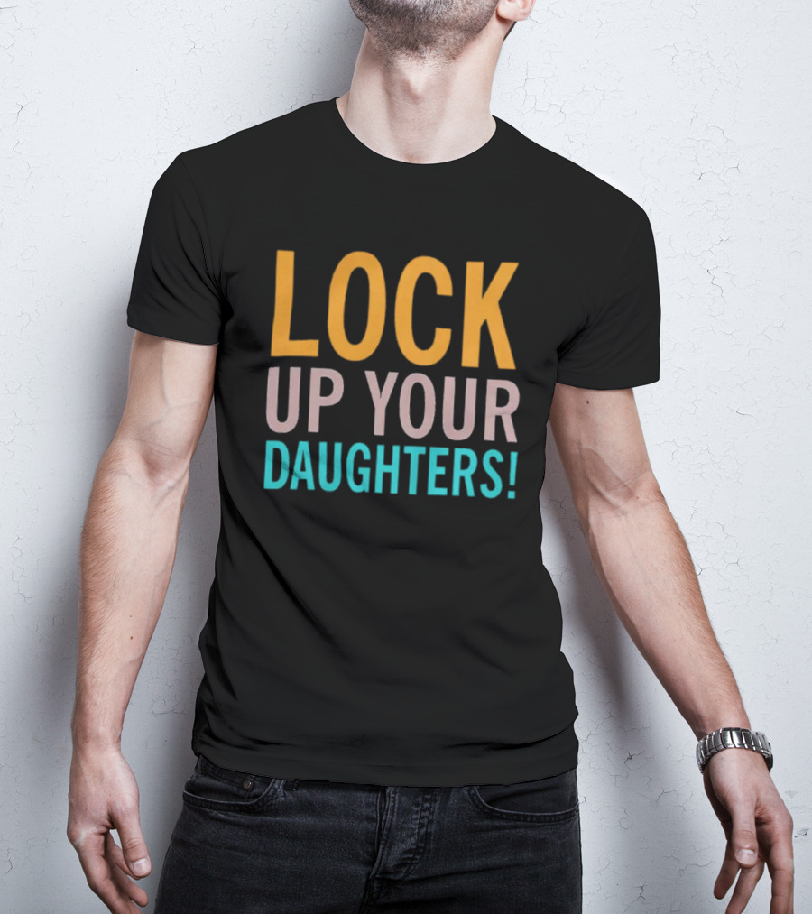 Lock Up Your Daughters T-Shirt