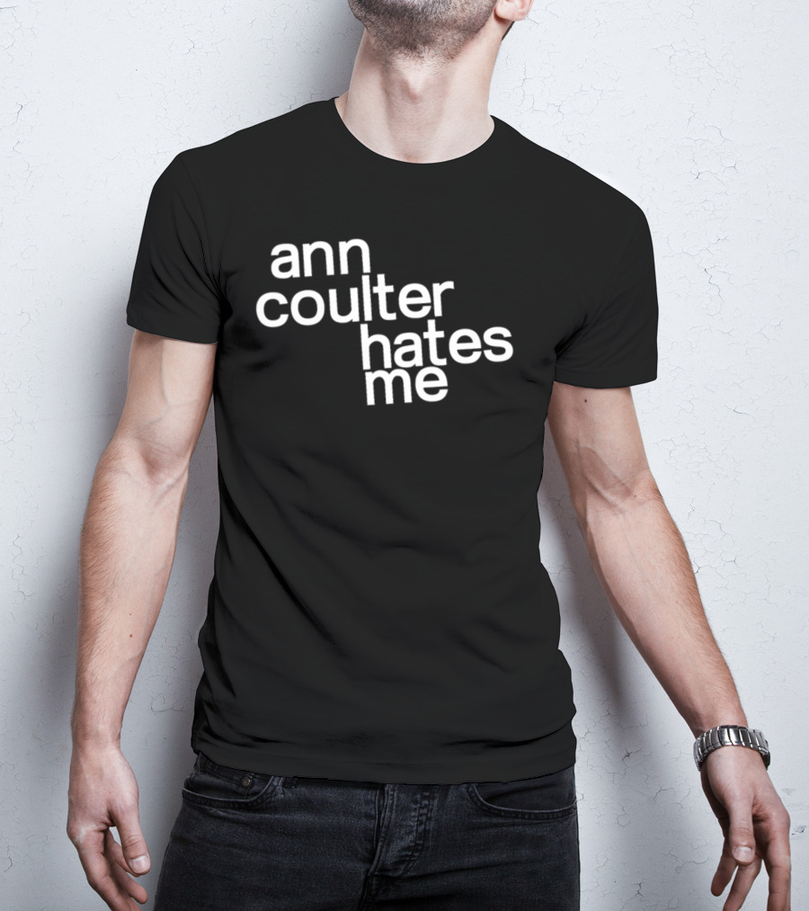 Anntensity Ann Coulter Hates Me T-Shirt
