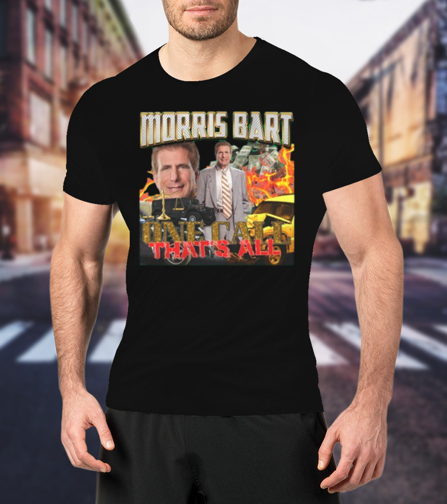 Morris Bart One Call That’s All Fiery Car Crash Dollars Lawyer T-Shirt