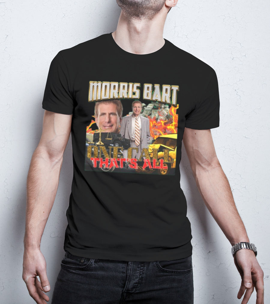 Morris Bart One Call That’s All Fiery Car Crash Dollars Lawyer T-Shirt