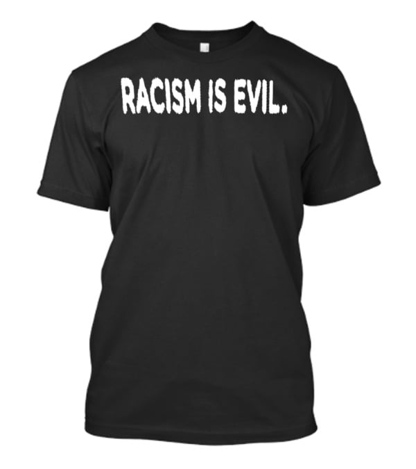 Purposetourmx Racism Is Evil T-Shirt