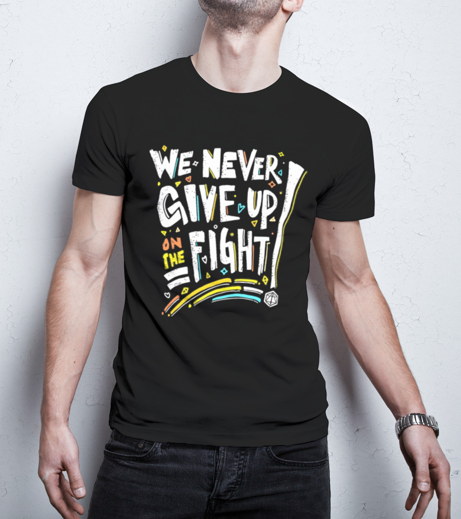 We Never Give Up On The Fight Dice Adventure T-Shirt