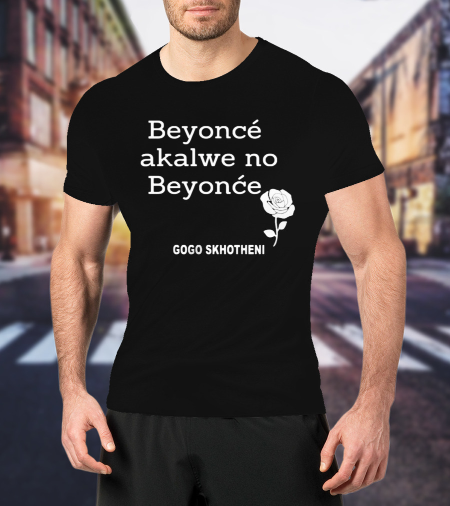 Beyoncé Akalwe No Beyoncé Gogo Skhotheni Rose T-Shirt