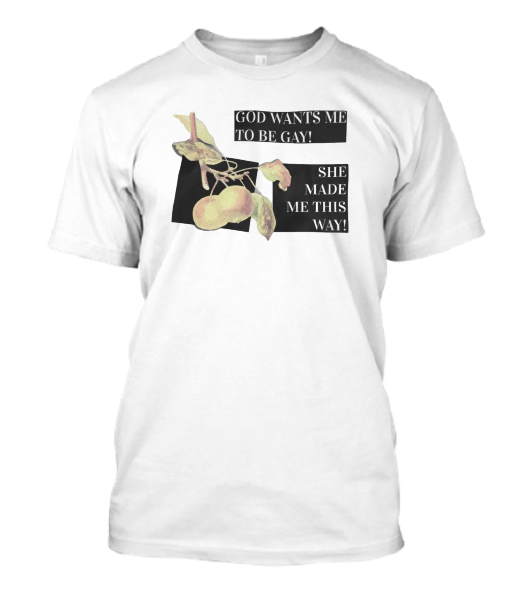God Wants Me To Be Gay She Made Me This Way Peaches T-Shirt
