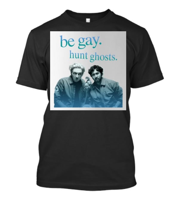 Be Gay Hunt Ghosts Paranormal Duo T-Shirt