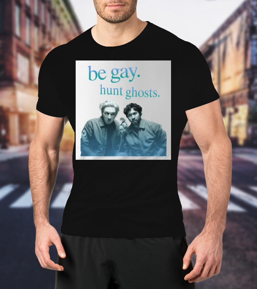 Be Gay Hunt Ghosts Paranormal Duo T-Shirt