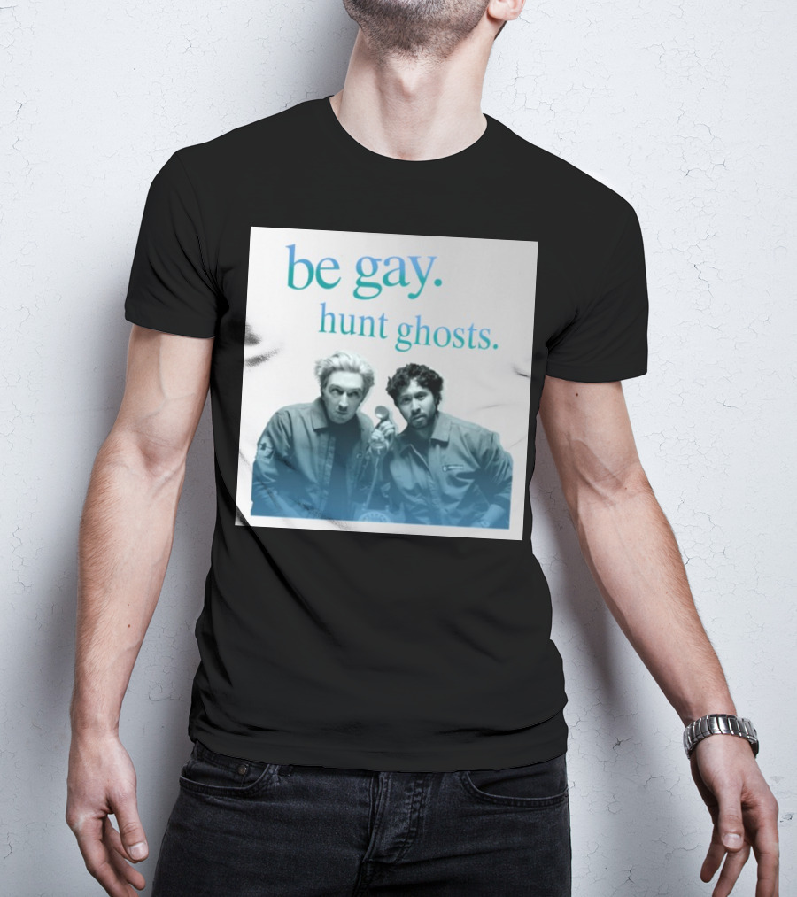 Be Gay Hunt Ghosts Paranormal Duo T-Shirt