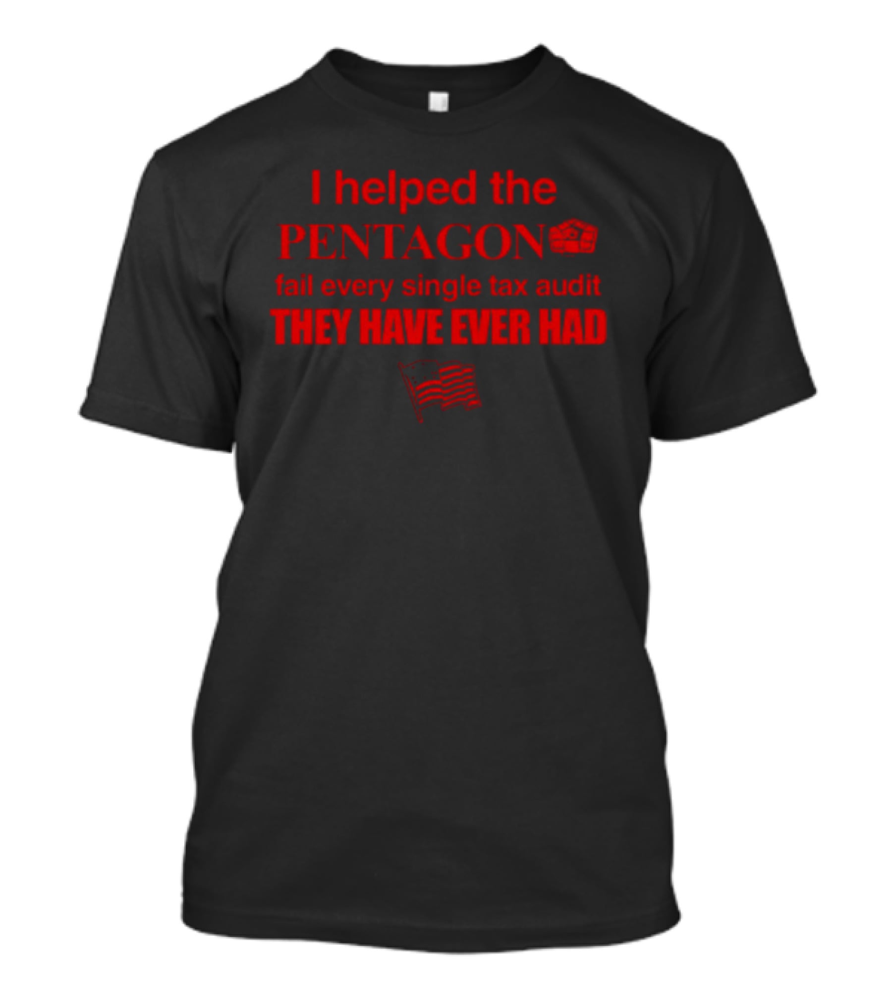 I Helped The Pentagon Fail Every Single Tax Audit They Have Ever Had With Pentagon Icon And American Flag T-Shirt
