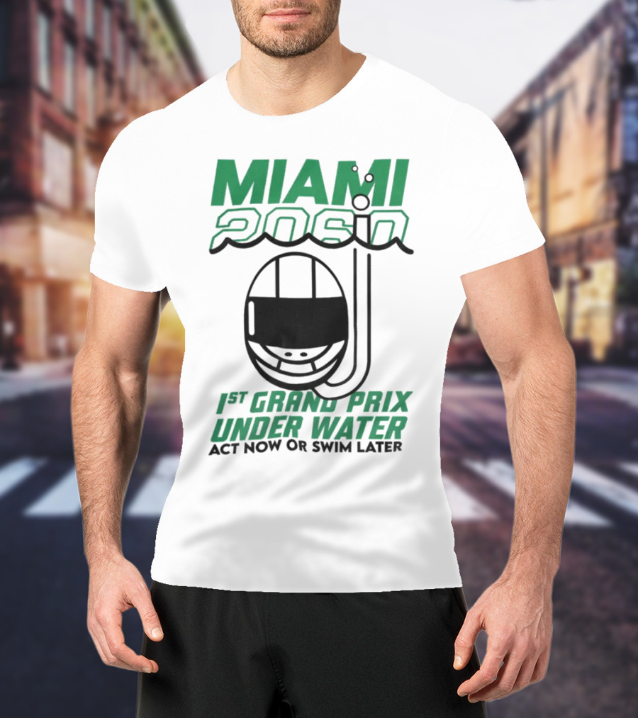 Miami 2060 1st Grand Prix Underwater Act Now Or Swim Later T-Shirt