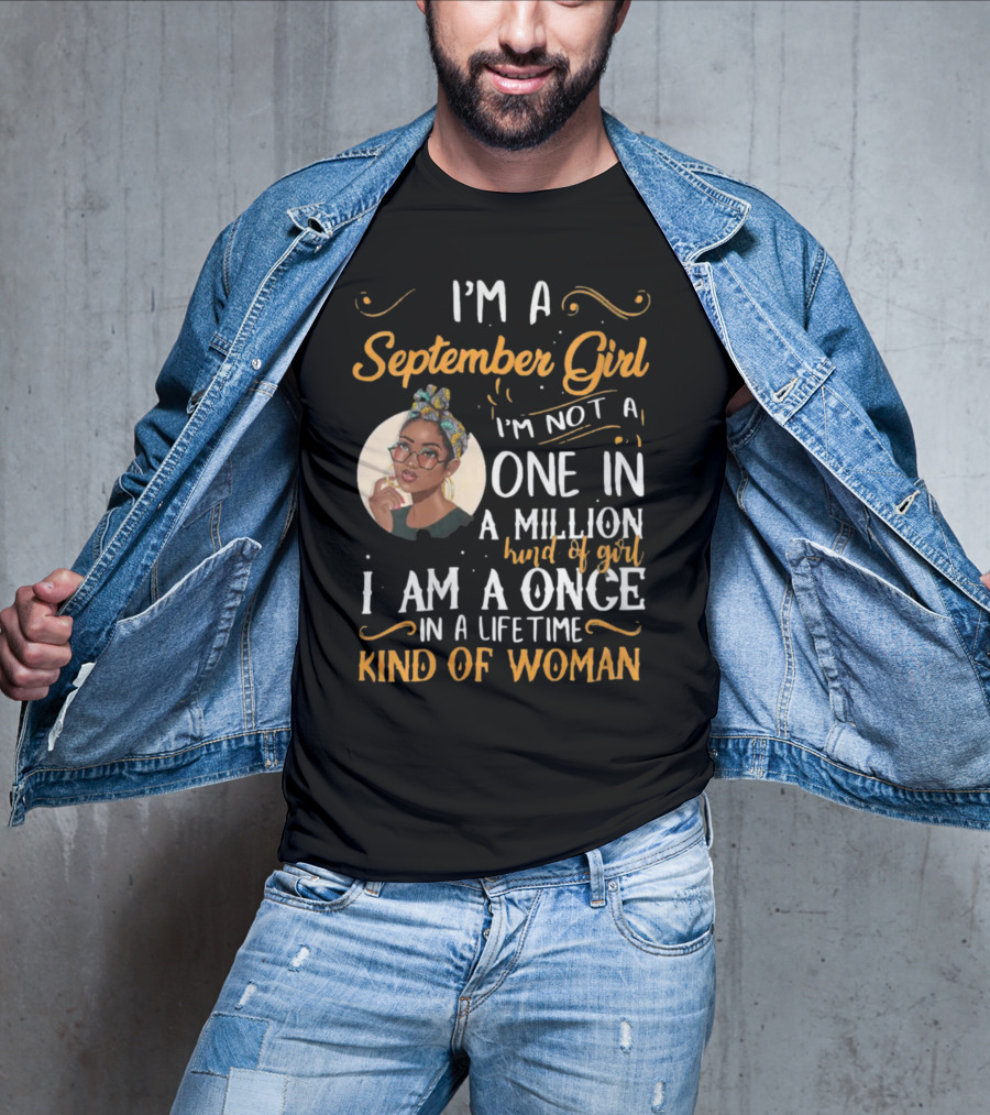 I'm A September Girl Not One In A Million Once In A Lifetime Kind Of Woman T-Shirt