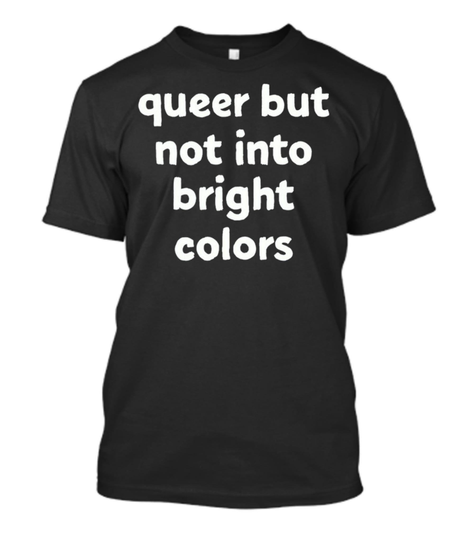 Queer But Not Into Bright Colors T-Shirt