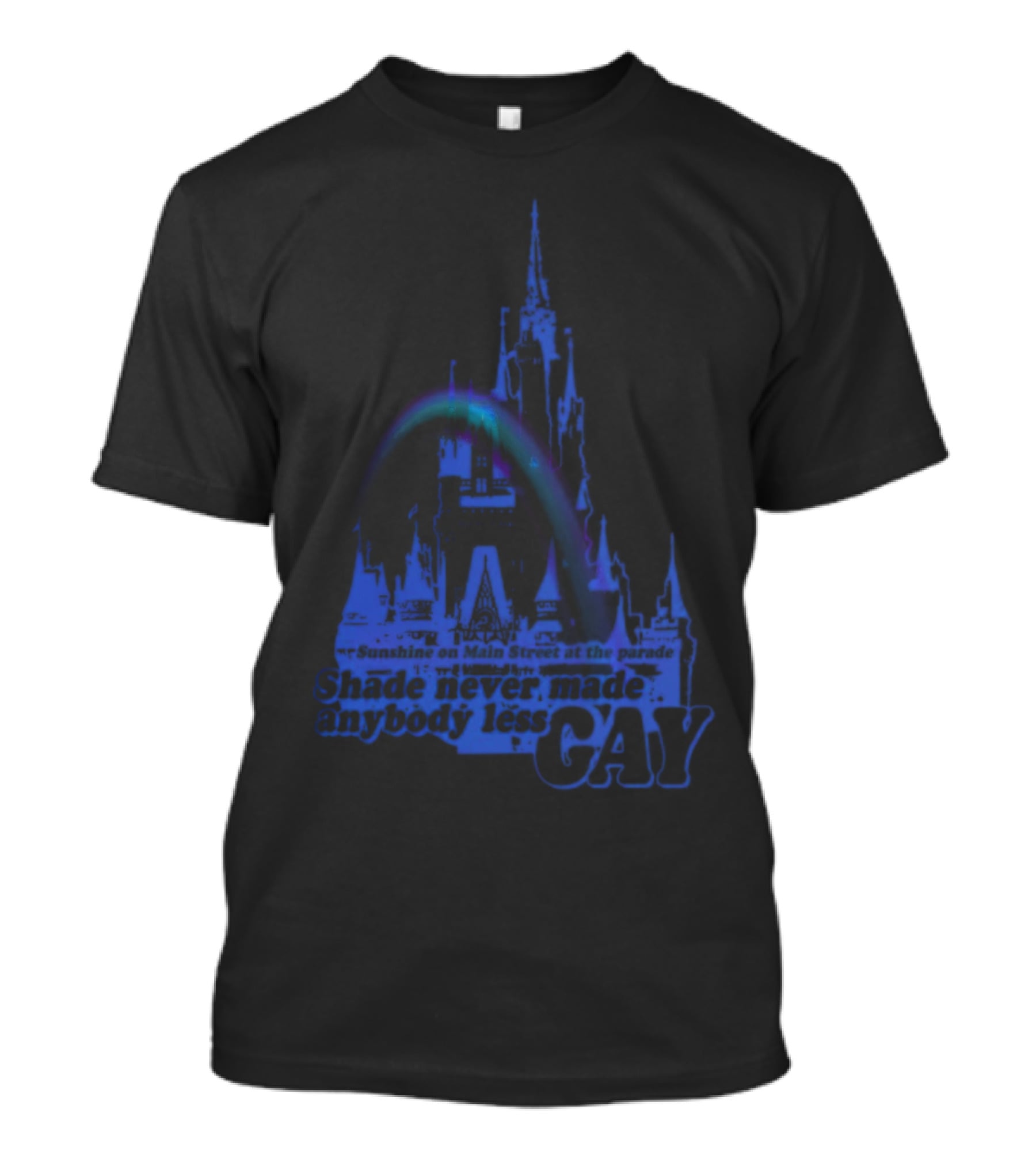 Sunshine On Main Street At The Parade Shade Never Made Anybody Less Gay Rainbow Castle T-Shirt