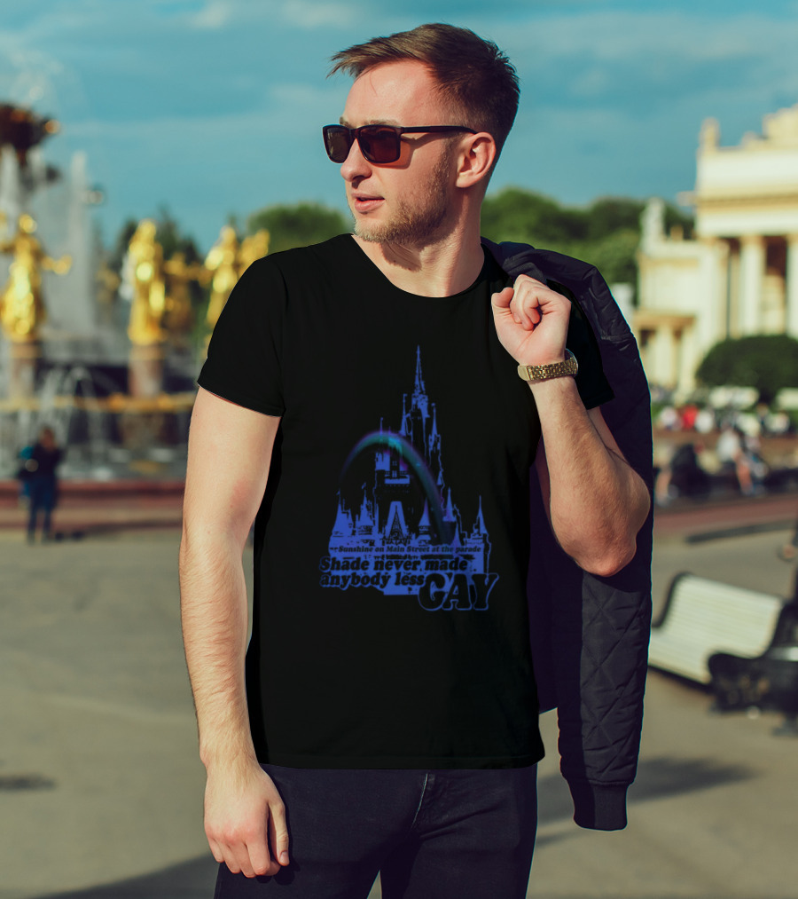 Sunshine On Main Street At The Parade Shade Never Made Anybody Less Gay Rainbow Castle T-Shirt