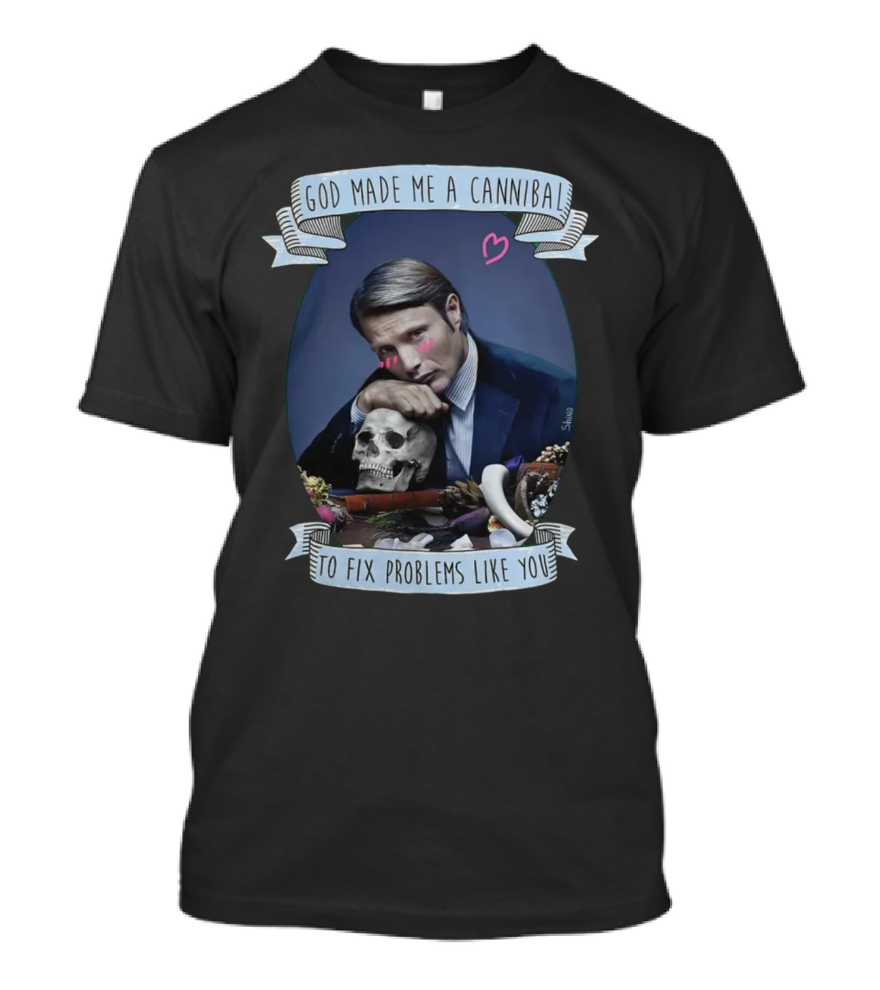God Made Me A Cannibal To Fix Problems Like You Hannibaltv T-Shirt