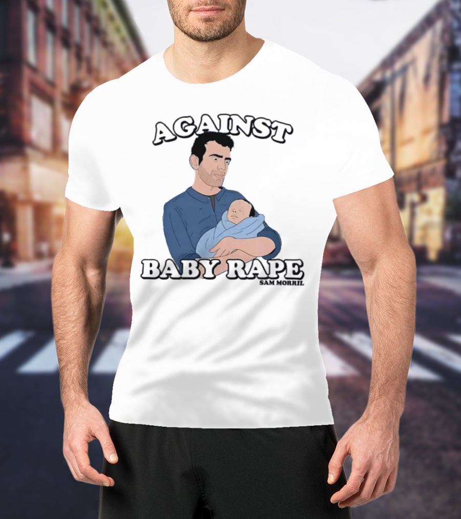 AGAINST BABY RAPE SAM MORRIL T-Shirt