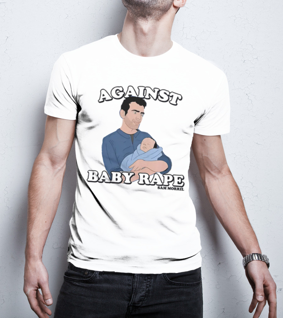 AGAINST BABY RAPE SAM MORRIL T-Shirt