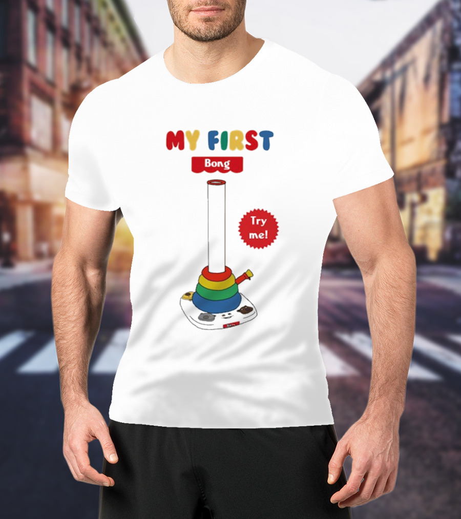MY FIRST Bong Try Me T-Shirt
