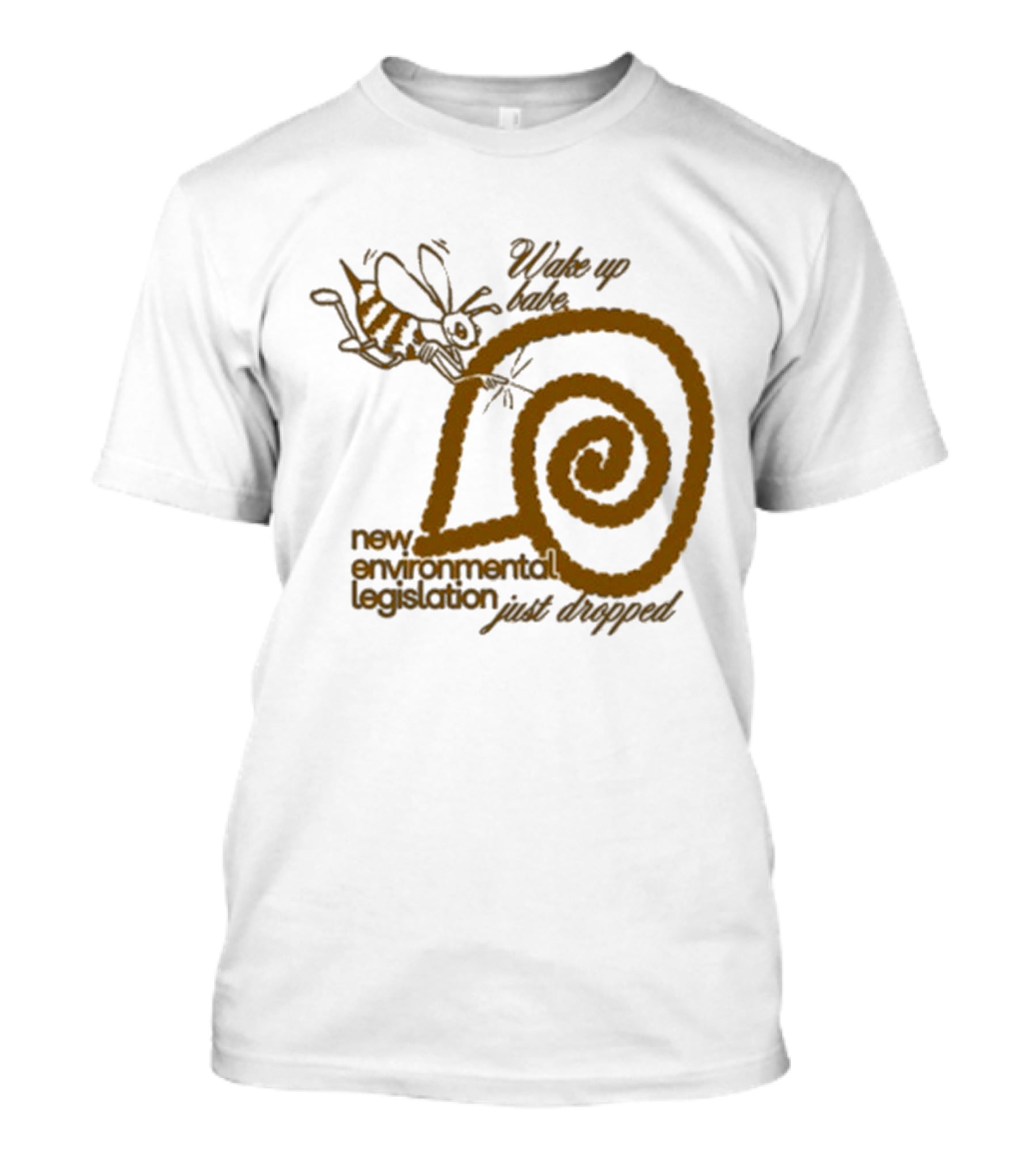 Wake Up Babe New Environmental Legislation Just Dropped Bee And Snail T-Shirt