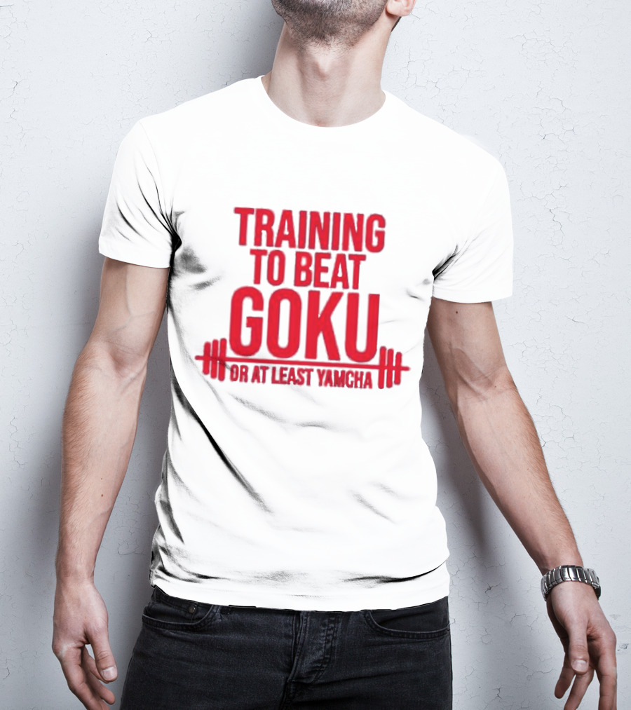 Training To Beat Goku Or At Least Yamcha Dragon Ball Fitness Motivation T-Shirt
