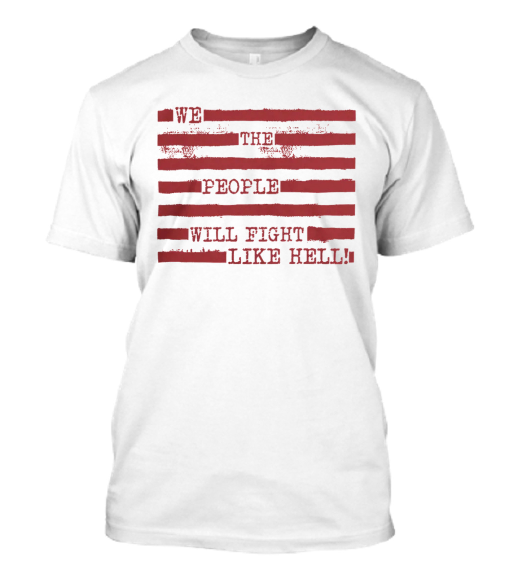 We The People Will Fight Like Hell Red Stripes T-Shirt