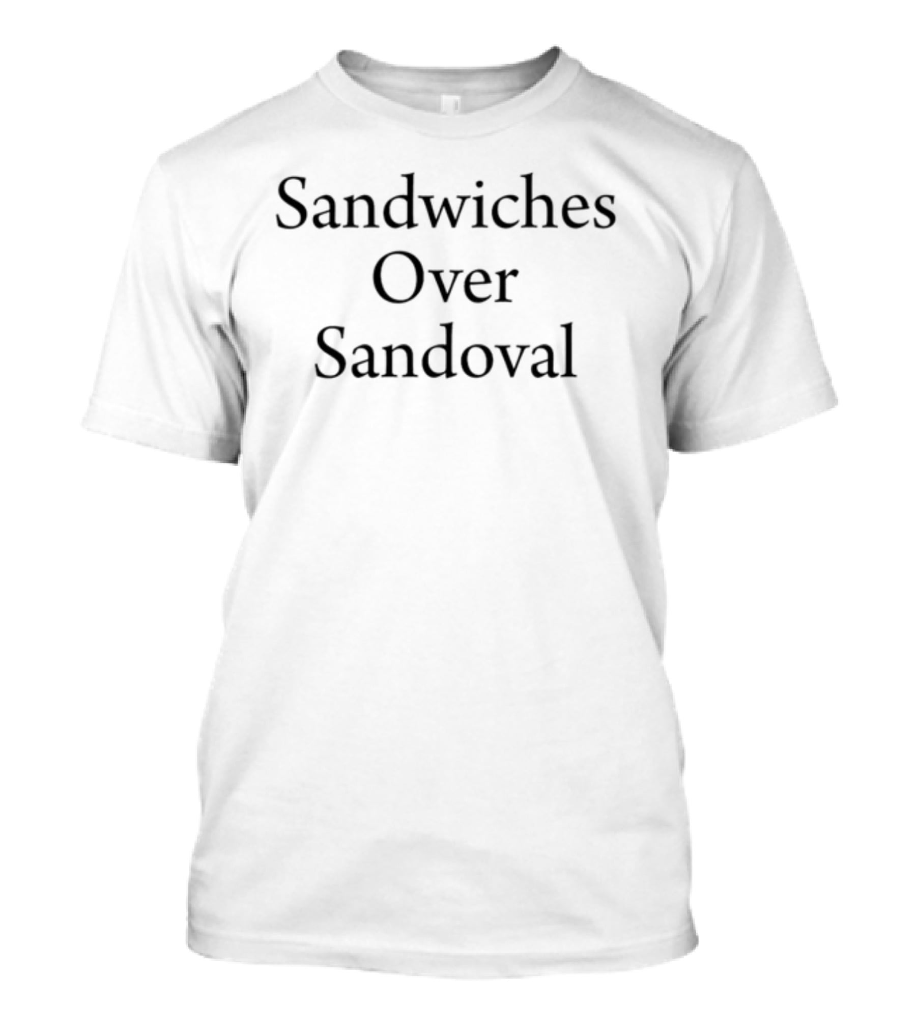 Sandwiches Over Sandoval T-Shirt