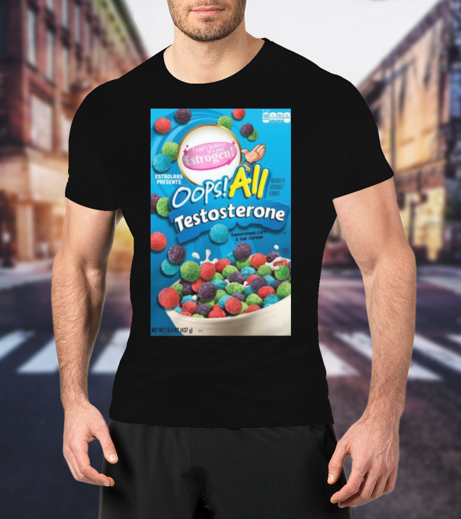 ESTROLABS PRESENTS I Can't Believe It's Not Estrogen Oops All Testosterone Sweetened Corn And Oat Cereal T-Shirt