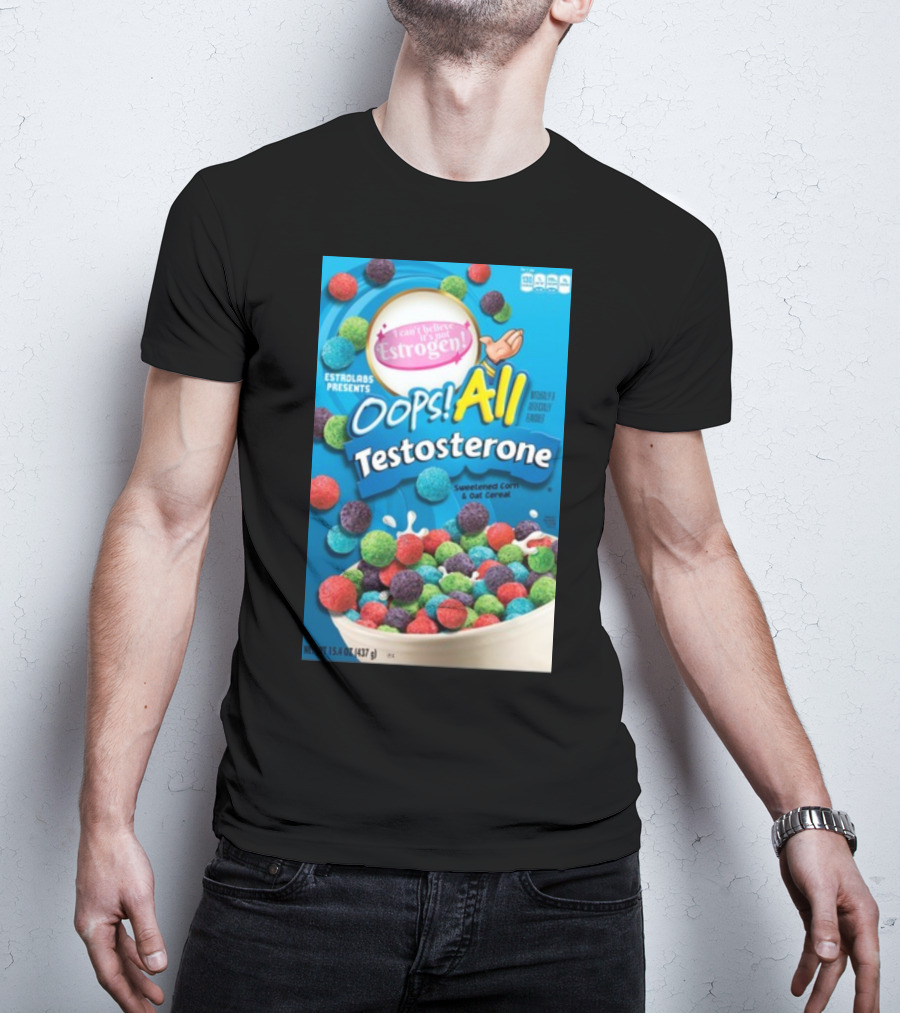 ESTROLABS PRESENTS I Can't Believe It's Not Estrogen Oops All Testosterone Sweetened Corn And Oat Cereal T-Shirt