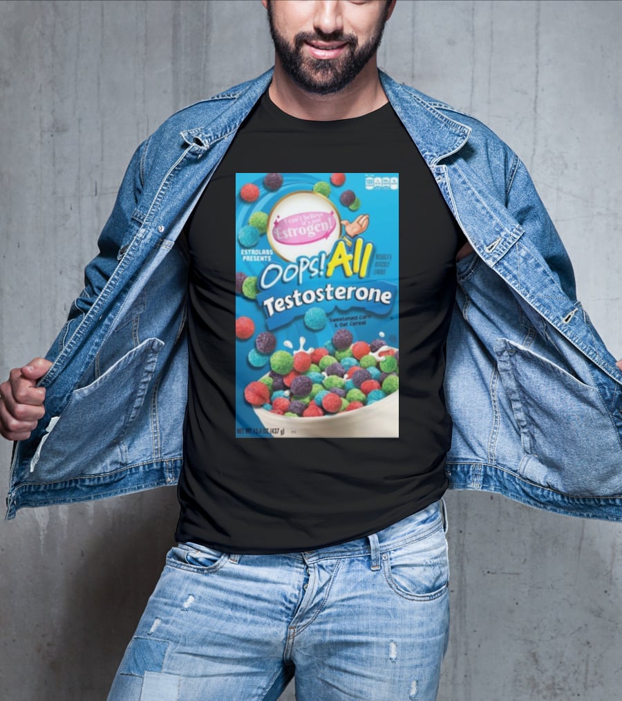 ESTROLABS PRESENTS I Can't Believe It's Not Estrogen Oops All Testosterone Sweetened Corn And Oat Cereal T-Shirt