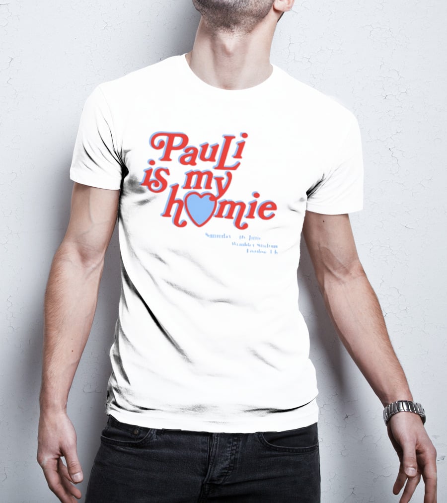 Pauli Is My Homie Saturday 17Th June Wembley Stadium London UK T-Shirt