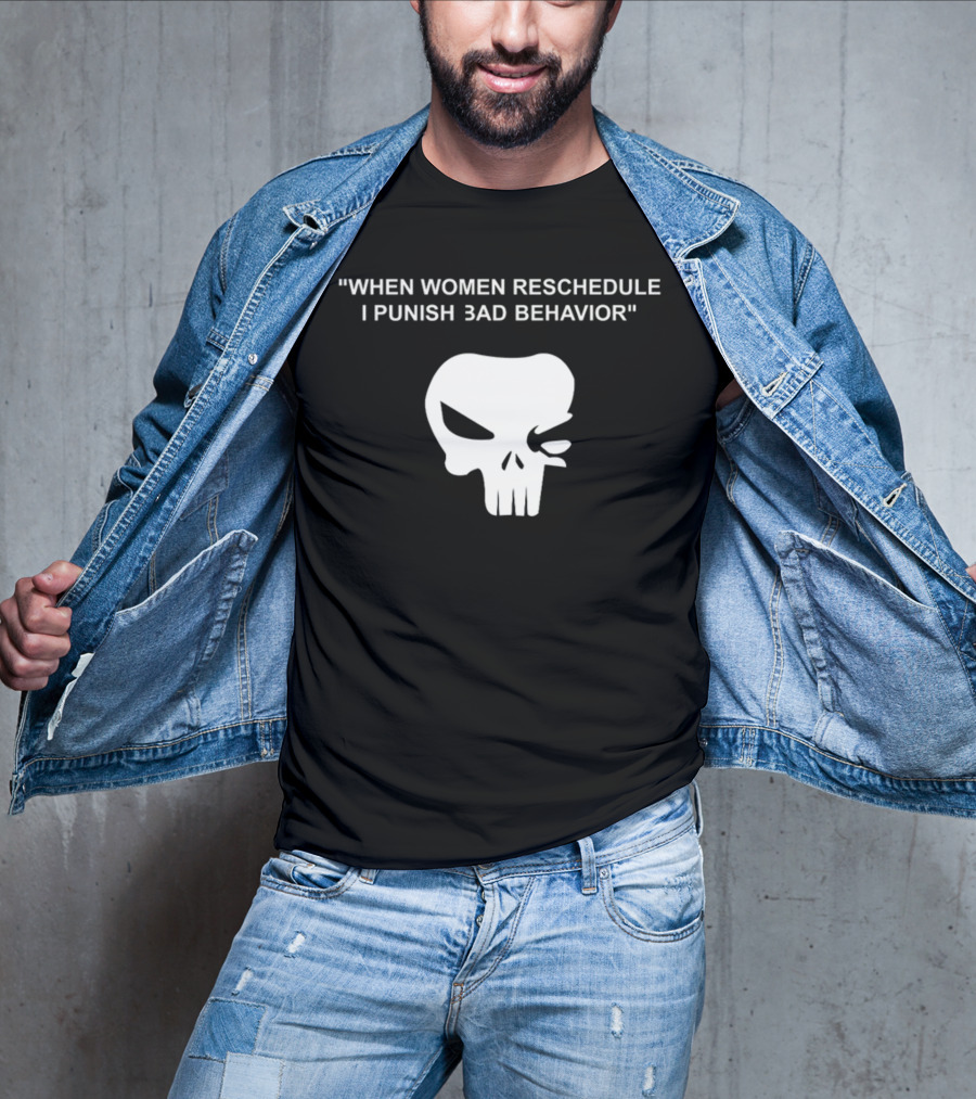 When Women Reschedule I Punish Bad Behavior Skull T-Shirt
