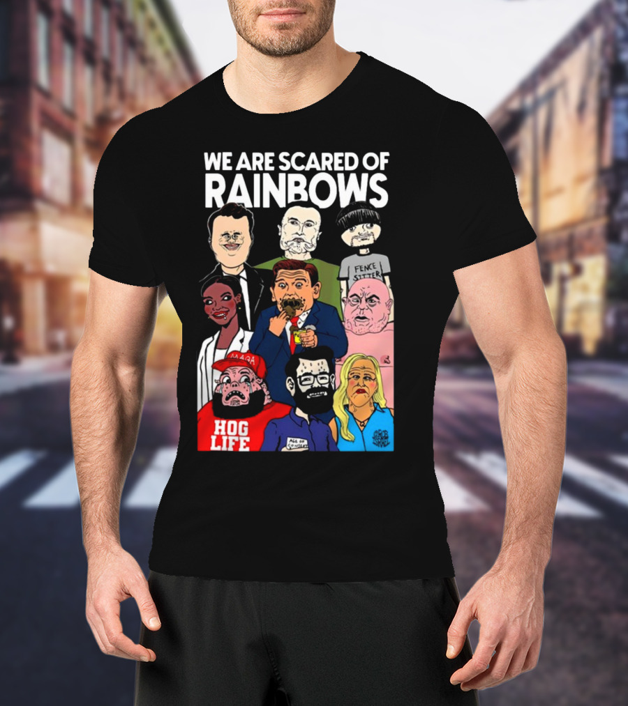We Are Scared Of Rainbows Fence Sitter Hog Life MAGA Man T-Shirt
