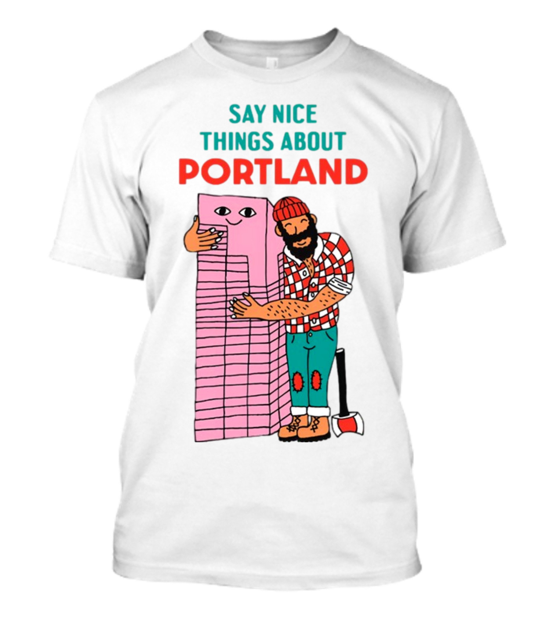 Say Nice Things About Portland Lumberjack Hugging Building T-Shirt