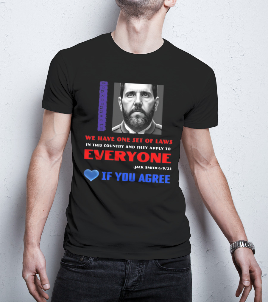 Lepapillonblu2 Donkconnects Jack Smith Quote We Have One Set Of Laws In This Country Apply To Everyone 6/9/23 If You Agree T-Shirt