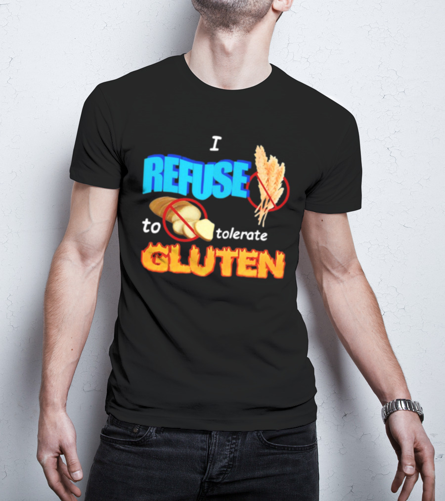 I REFUSE Gluten Intolerance No Bread No Wheat T-Shirt