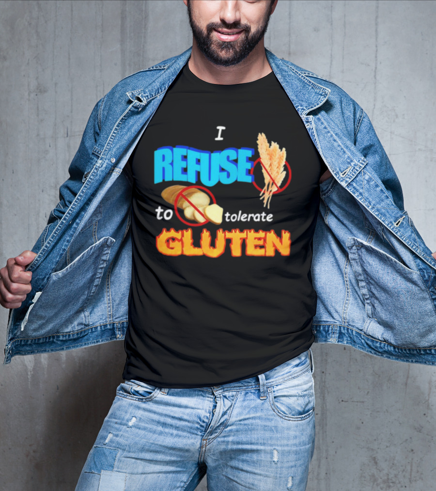 I REFUSE Gluten Intolerance No Bread No Wheat T-Shirt